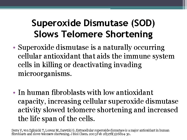 Superoxide Dismutase (SOD) Slows Telomere Shortening • Superoxide dismutase is a naturally occurring cellular
