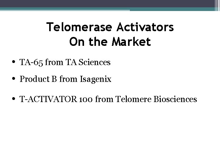 Telomerase Activators On the Market • TA-65 from TA Sciences • Product B from