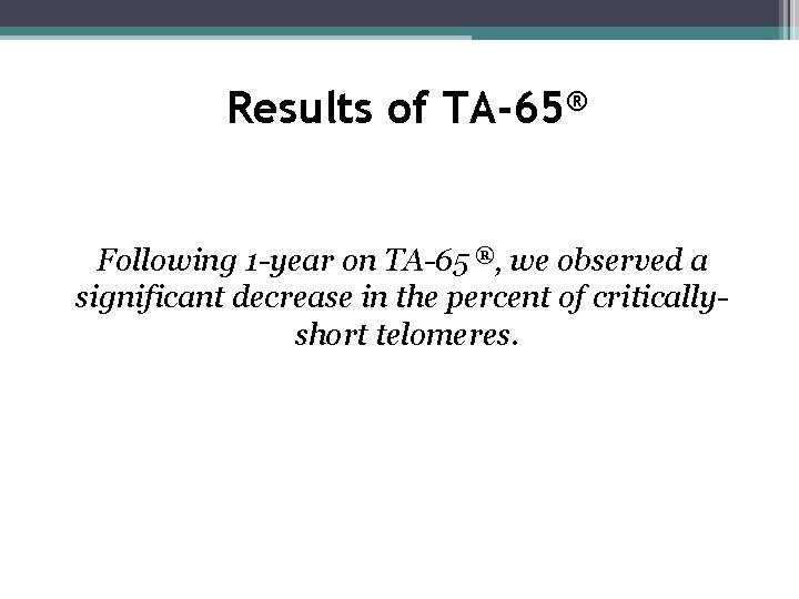 Results of TA-65® Following 1 -year on TA-65 ®, we observed a significant decrease