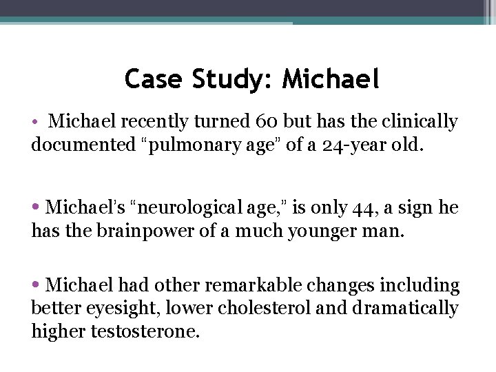 Case Study: Michael • Michael recently turned 60 but has the clinically documented “pulmonary