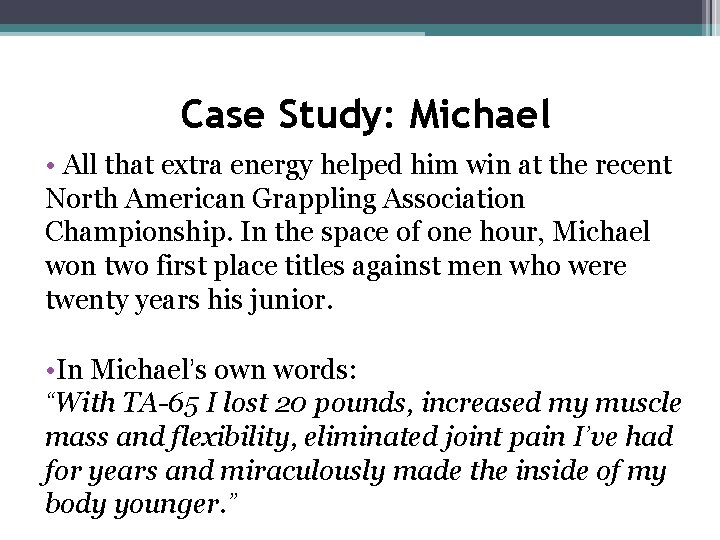 Case Study: Michael • All that extra energy helped him win at the recent