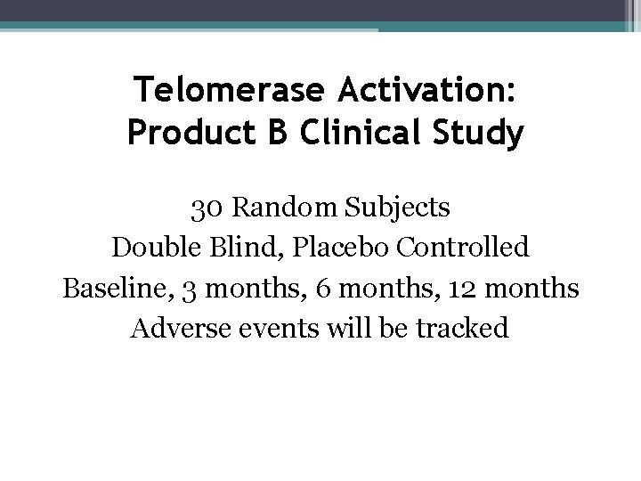 Telomerase Activation: Product B Clinical Study 30 Random Subjects Double Blind, Placebo Controlled Baseline,