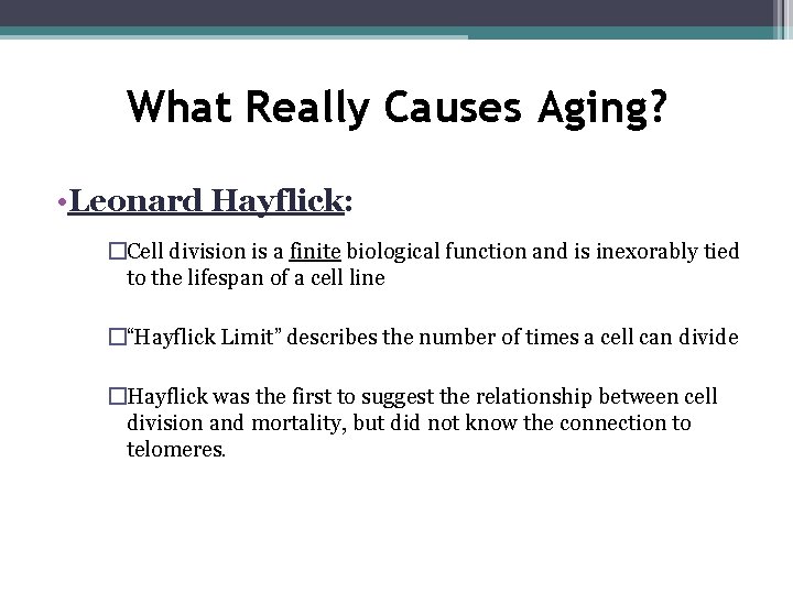 What Really Causes Aging? • Leonard Hayflick: �Cell division is a finite biological function