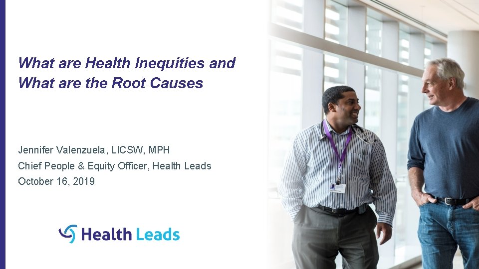 What are Health Inequities and What are the Root Causes Jennifer Valenzuela, LICSW, MPH