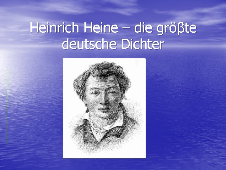 Heinrich Heine – die gröβte deutsche Dichter 