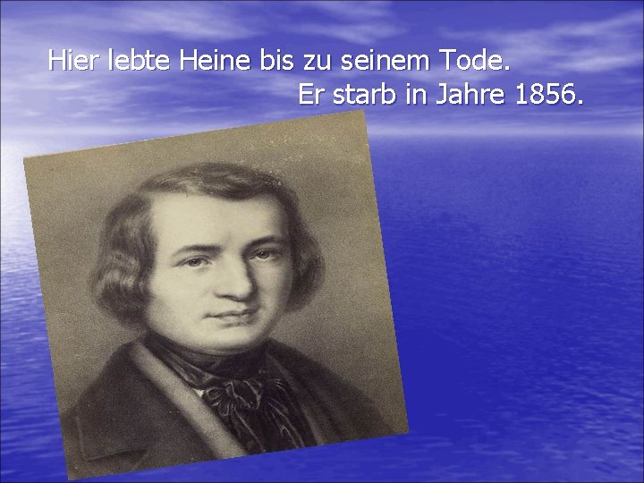 Hier lebte Heine bis zu seinem Tode. Er starb in Jahre 1856. 