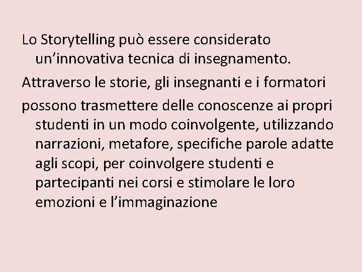 Lo Storytelling può essere considerato un’innovativa tecnica di insegnamento. Attraverso le storie, gli insegnanti