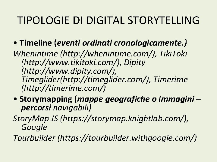TIPOLOGIE DI DIGITAL STORYTELLING • Timeline (eventi ordinati cronologicamente. ) Whenintime (http: //whenintime. com/),
