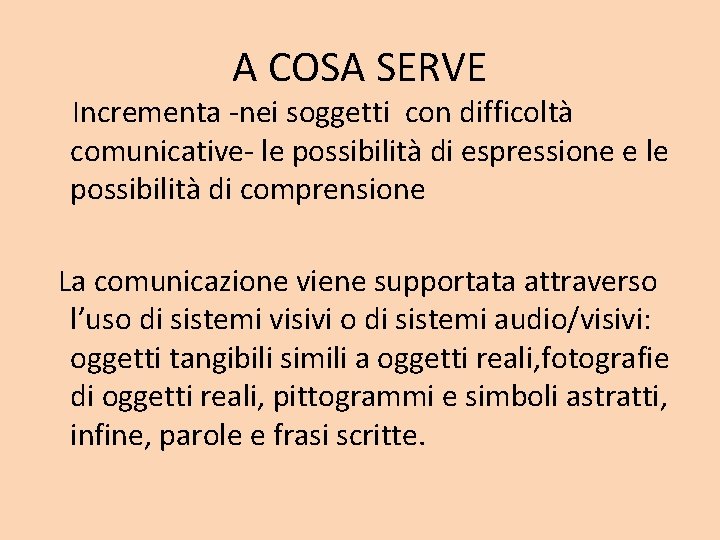 A COSA SERVE Incrementa -nei soggetti con difficoltà comunicative- le possibilità di espressione e