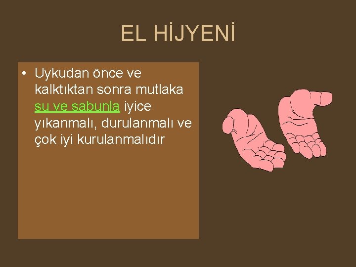 EL HİJYENİ • Uykudan önce ve kalktıktan sonra mutlaka su ve sabunla iyice yıkanmalı,