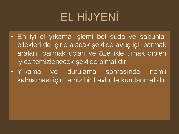 EL HİJYENİ • En iyi el yıkama işlemi bol suda ve sabunla, bilekleri de