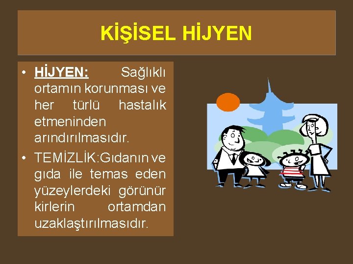 KİŞİSEL HİJYEN • HİJYEN: Sağlıklı ortamın korunması ve her türlü hastalık etmeninden arındırılmasıdır. •