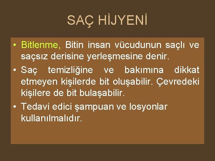 SAÇ HİJYENİ • Bitlenme, Bitin insan vücudunun saçlı ve saçsız derisine yerleşmesine denir. •