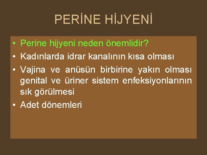 PERİNE HİJYENİ • Perine hijyeni neden önemlidir? • Kadınlarda idrar kanalının kısa olması •