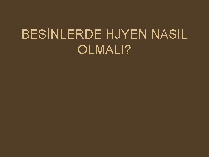 BESİNLERDE HJYEN NASIL OLMALI? 