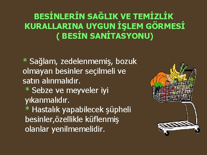 BESİNLERİN SAĞLIK VE TEMİZLİK KURALLARINA UYGUN İŞLEM GÖRMESİ ( BESİN SANİTASYONU) * Sağlam, zedelenmemiş,