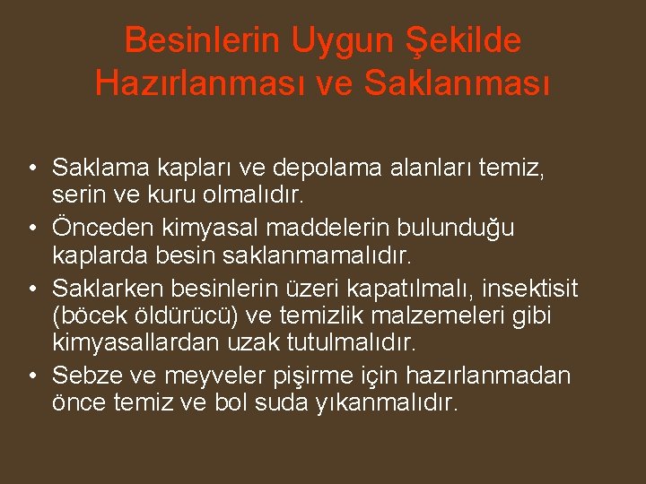 Besinlerin Uygun Şekilde Hazırlanması ve Saklanması • Saklama kapları ve depolama alanları temiz, serin