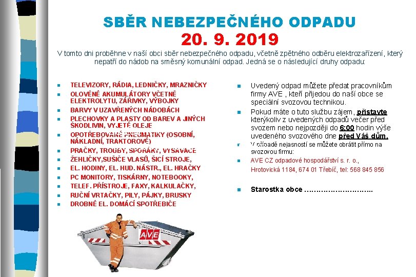 SBĚR NEBEZPEČNÉHO ODPADU 20. 9. 2019 V tomto dni proběhne v naší obci sběr