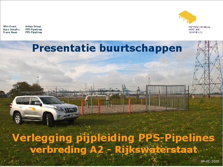 Wim Evers Marc Schalkx Frans Maas Antea Group PPS-Pipelines Presentatie buurtschappen Verlegging pijpleiding PPS-Pipelines