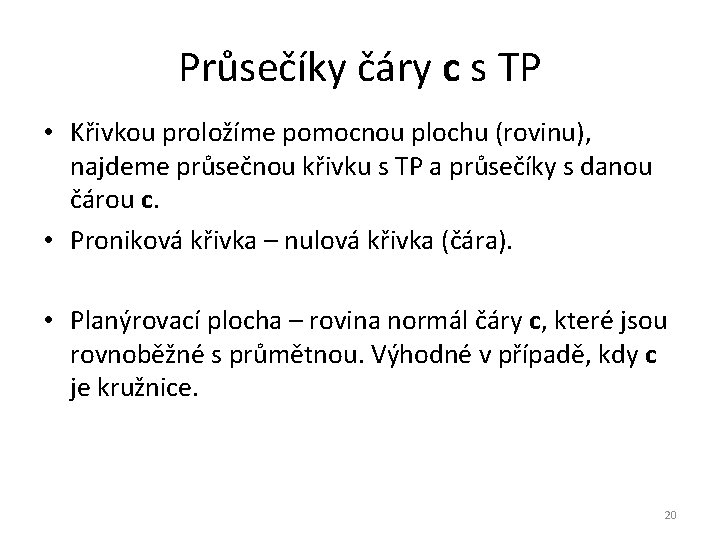 Průsečíky čáry c s TP • Křivkou proložíme pomocnou plochu (rovinu), najdeme průsečnou křivku