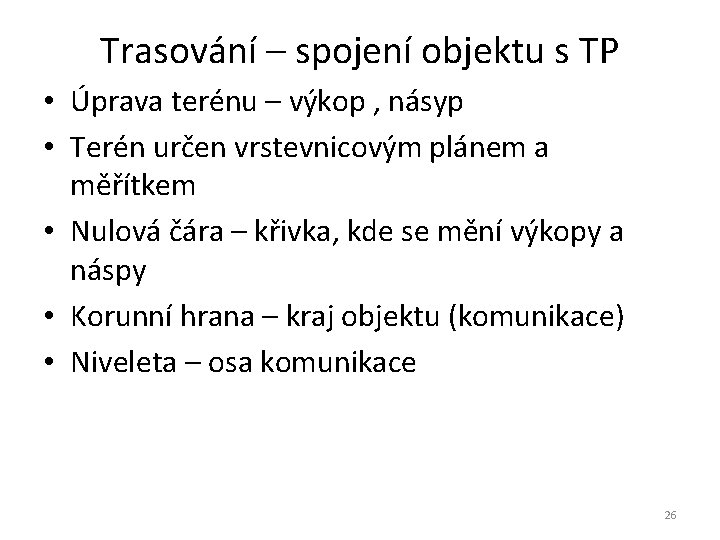 Trasování – spojení objektu s TP • Úprava terénu – výkop , násyp •