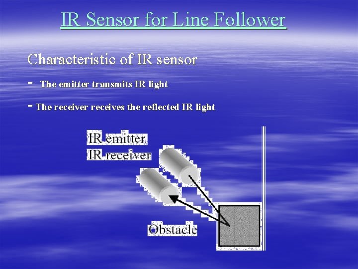 IR Sensor for Line Follower Characteristic of IR sensor - The emitter transmits IR