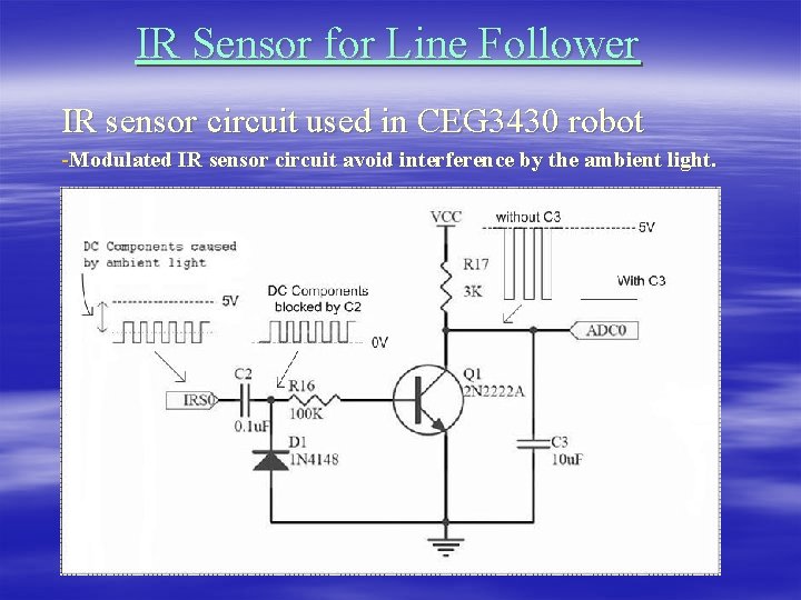 IR Sensor for Line Follower IR sensor circuit used in CEG 3430 robot -Modulated