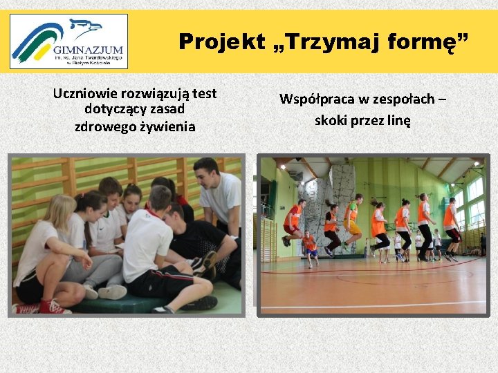 Projekt „ „Trzymaj formę” Uczniowie rozwiązują test dotyczący zasad zdrowego żywienia Współpraca w zespołach Projekt „ „Trzymaj formę” Uczniowie rozwiązują test dotyczący zasad zdrowego żywienia Współpraca w zespołach