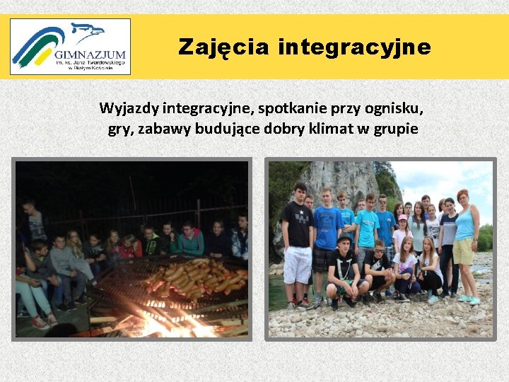 Zajęcia „ integracyjne Wyjazdy integracyjne, spotkanie przy ognisku, gry, zabawy budujące dobry klimat w