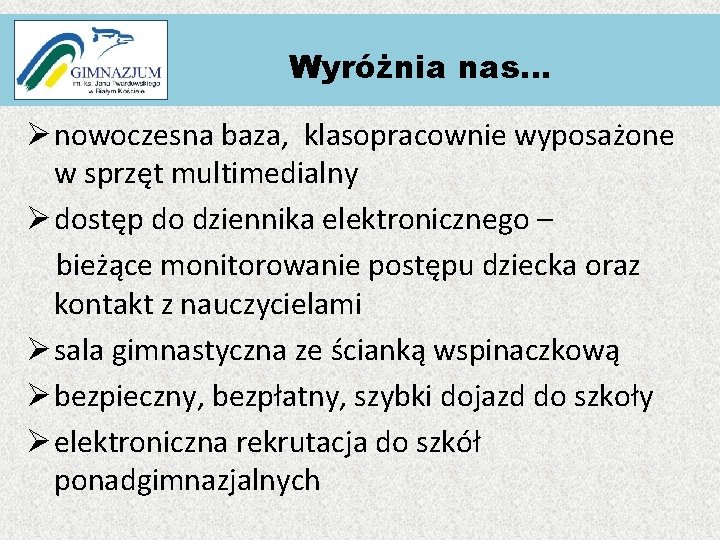 Wyróżnia nas… Ø nowoczesna baza, klasopracownie wyposażone w sprzęt multimedialny Ø dostęp do dziennika