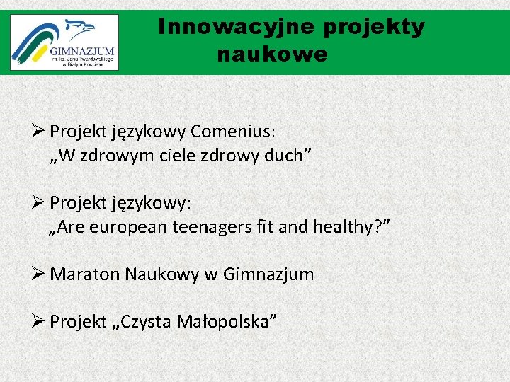 Innowacyjne projekty naukowe Ø Projekt językowy Comenius: „W zdrowym ciele zdrowy duch” Ø Projekt