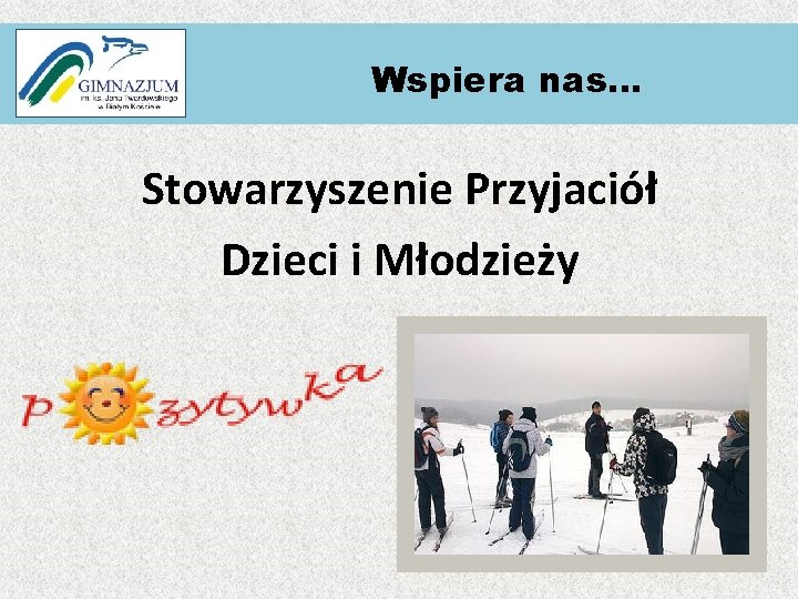 Wspiera nas… Stowarzyszenie Przyjaciół Dzieci i Młodzieży 