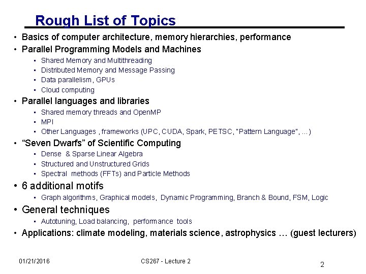 Rough List of Topics • Basics of computer architecture, memory hierarchies, performance • Parallel