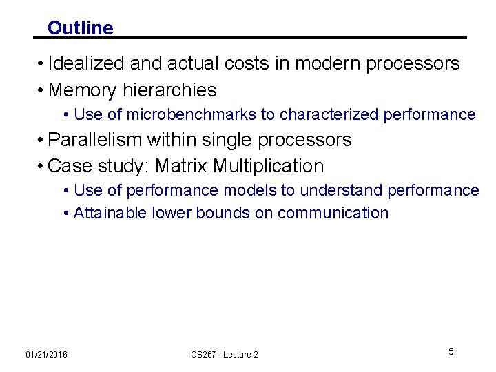 Outline • Idealized and actual costs in modern processors • Memory hierarchies • Use