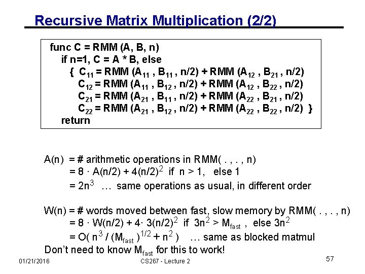 Recursive Matrix Multiplication (2/2) func C = RMM (A, B, n) if n=1, C