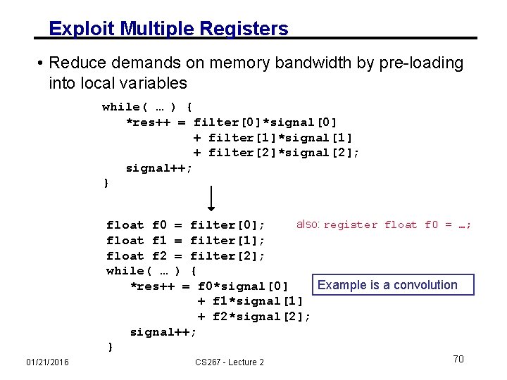 Exploit Multiple Registers • Reduce demands on memory bandwidth by pre-loading into local variables