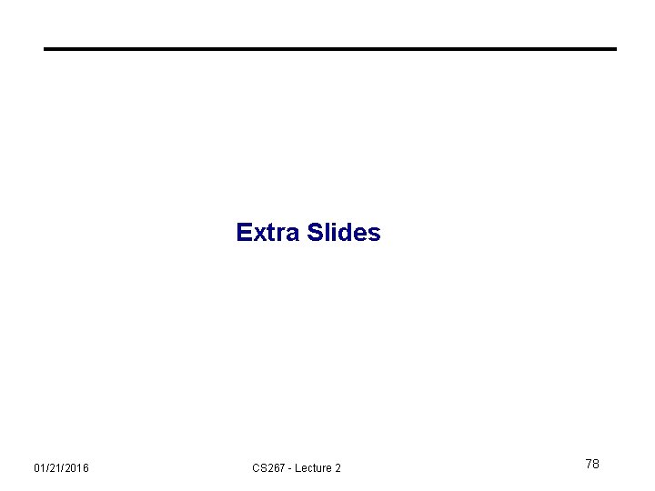 Extra Slides 01/21/2016 CS 267 - Lecture 2 78 