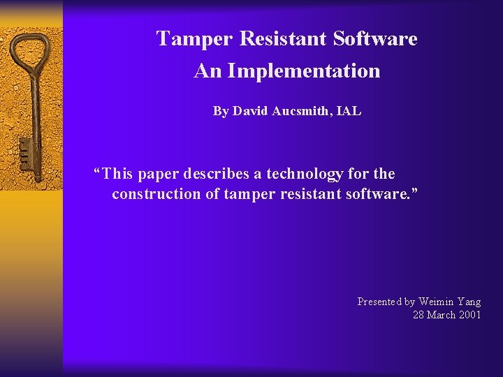 Tamper Resistant Software An Implementation By David Aucsmith, IAL “This paper describes a technology