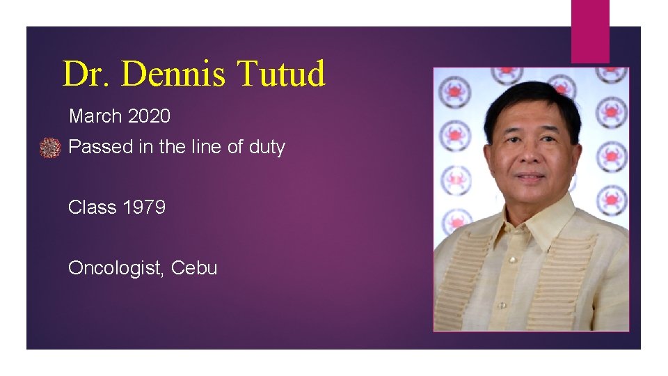 Dr. Dennis Tutud March 2020 Passed in the line of duty Class 1979 Oncologist,