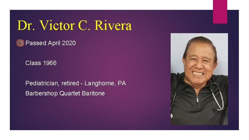 Dr. Victor C. Rivera Passed April 2020 Class 1966 Pediatrician, retired - Langhorne, PA