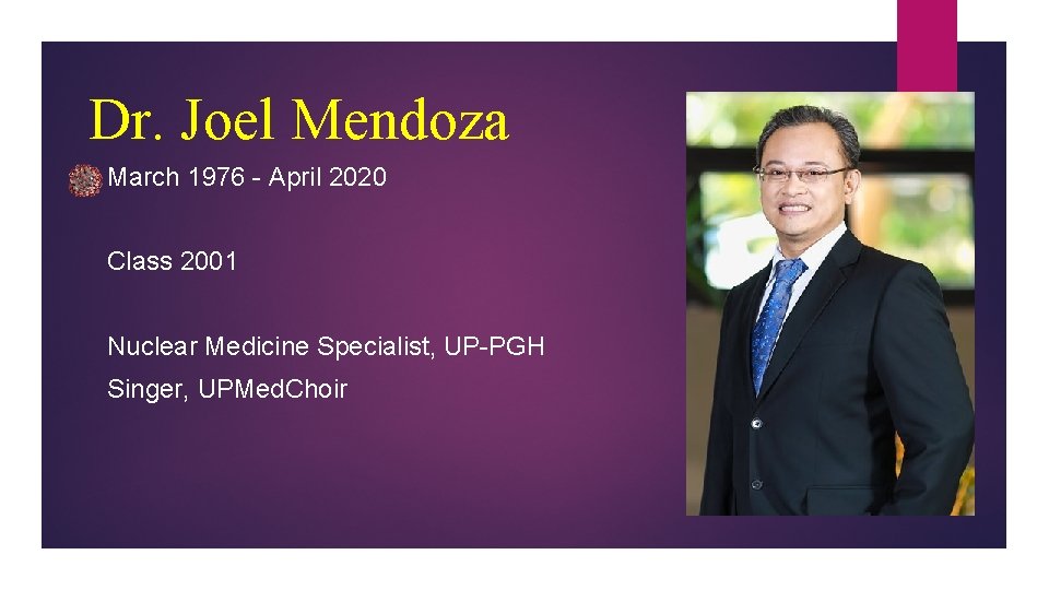 Dr. Joel Mendoza March 1976 - April 2020 Class 2001 Nuclear Medicine Specialist, UP-PGH