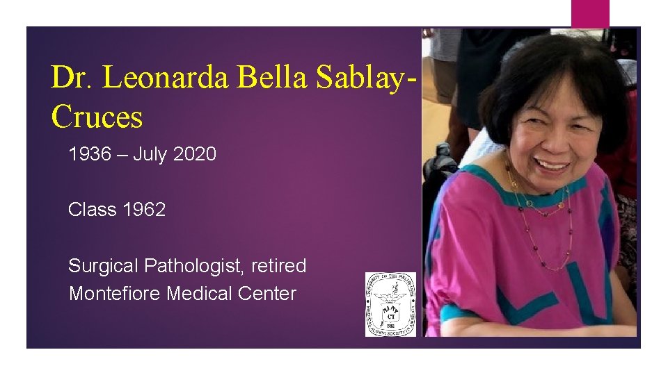 Dr. Leonarda Bella Sablay. Cruces 1936 – July 2020 Class 1962 Surgical Pathologist, retired