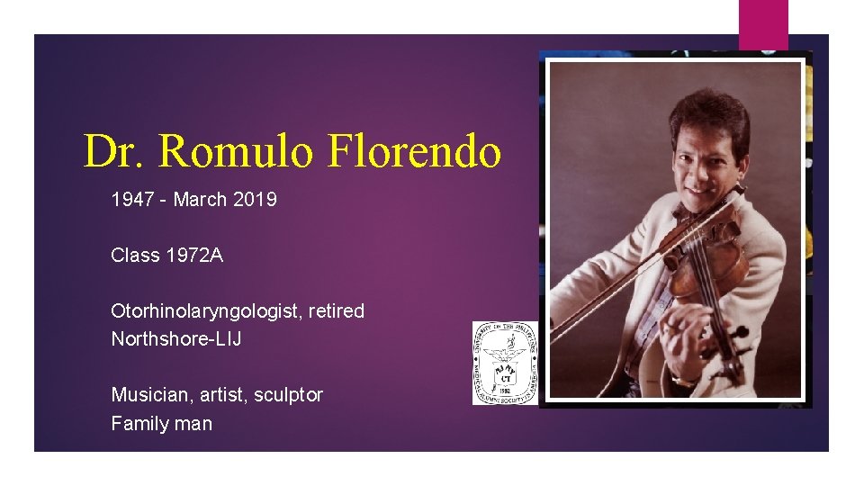 Dr. Romulo Florendo 1947 - March 2019 Class 1972 A Otorhinolaryngologist, retired Northshore-LIJ Musician,