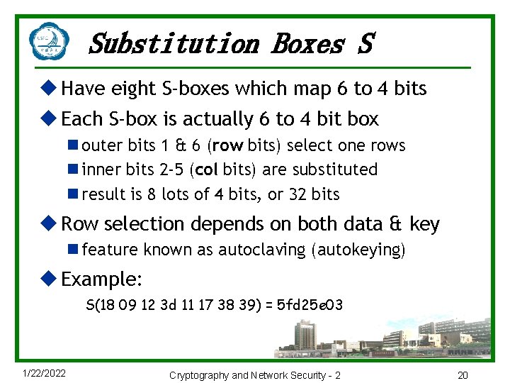 Substitution Boxes S u Have eight S-boxes which map 6 to 4 bits u