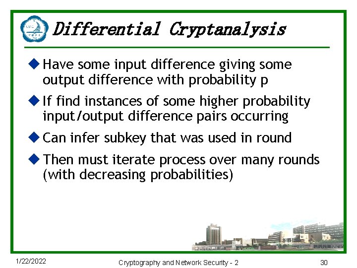 Differential Cryptanalysis u Have some input difference giving some output difference with probability p