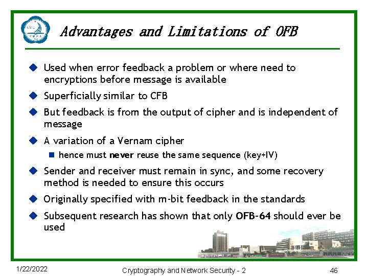 Advantages and Limitations of OFB u Used when error feedback a problem or where
