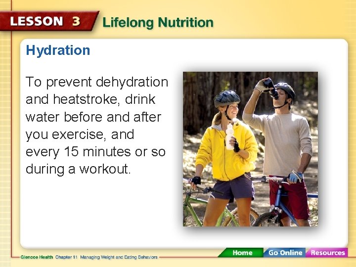 Hydration To prevent dehydration and heatstroke, drink water before and after you exercise, and