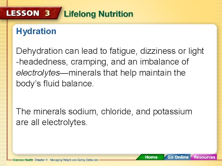 Hydration Dehydration can lead to fatigue, dizziness or light -headedness, cramping, and an imbalance