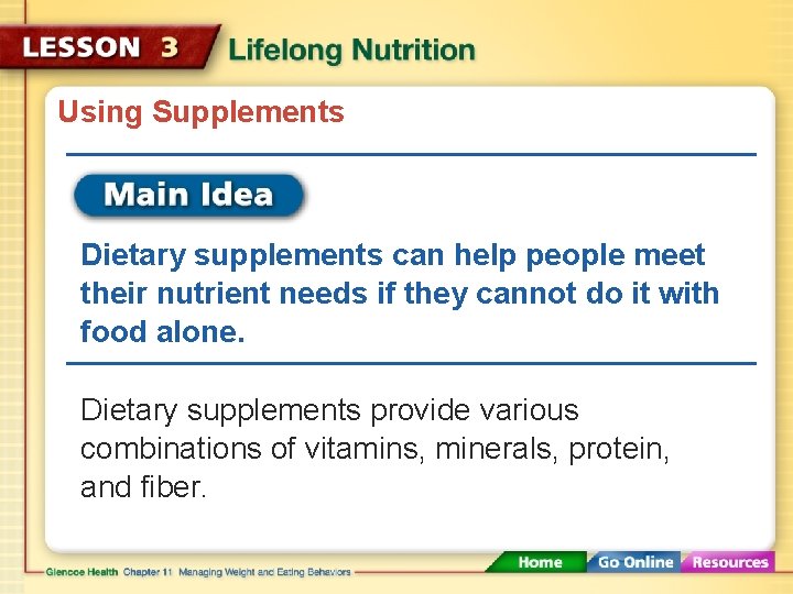 Using Supplements Dietary supplements can help people meet their nutrient needs if they cannot