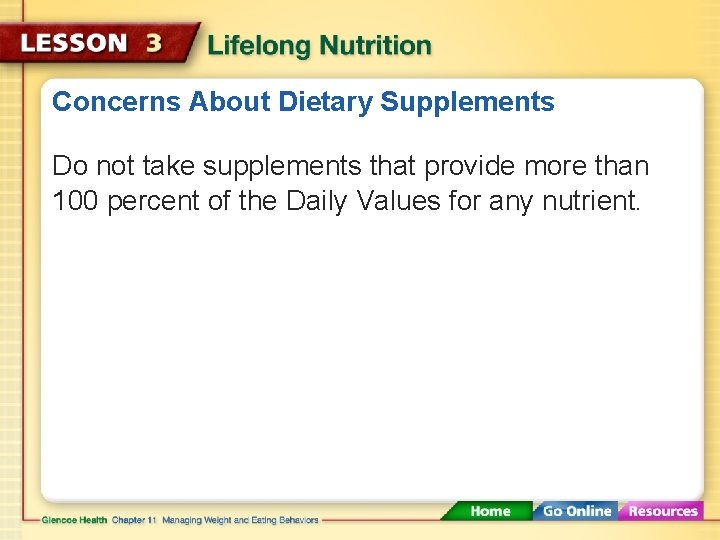 Concerns About Dietary Supplements Do not take supplements that provide more than 100 percent